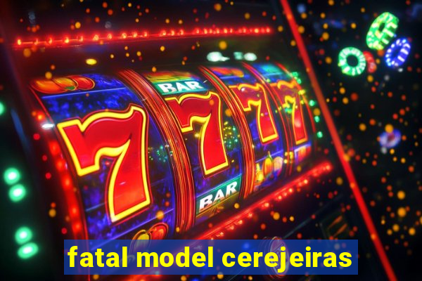 fatal model cerejeiras